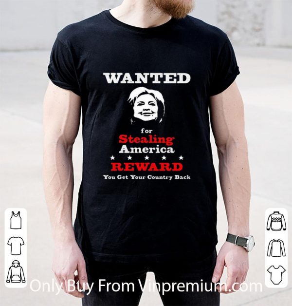 Original Wanted For Stealing America Reward You Get Your Country Back shirt