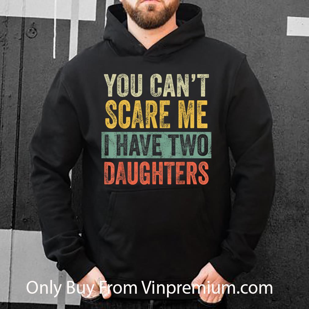Pretty You Can't Scare Me I Have Two Daughters shirt 7260cece pretty you can t scare me i have two daughters shirt 4 - Pretty You Can't Scare Me I Have Two Daughters shirt