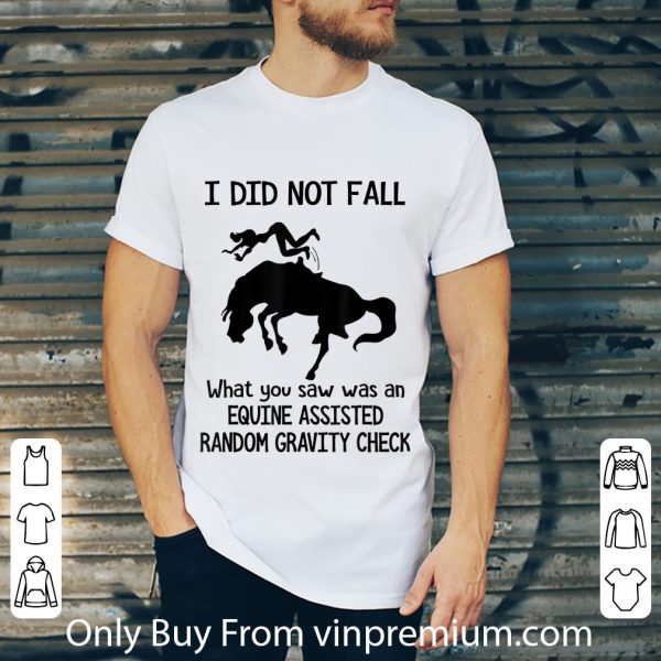 Official I Did Not Fall What You Saw Was An Equine shirt
