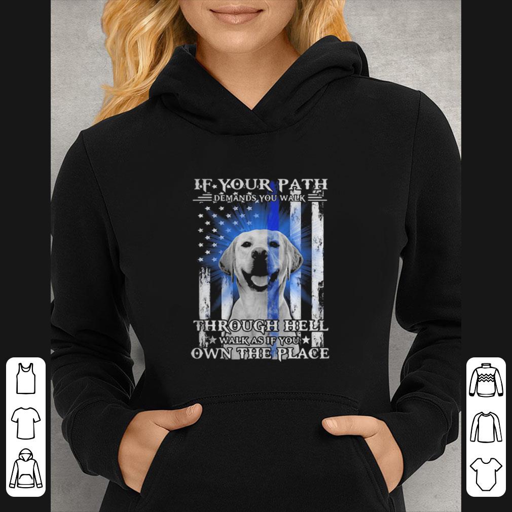 751adce5 awesome golden retriever if your path demands you walk through hell thin blue line shirt 4 - Awesome Golden Retriever If Your Path Demands You Walk Through Hell Thin Blue Line shirt