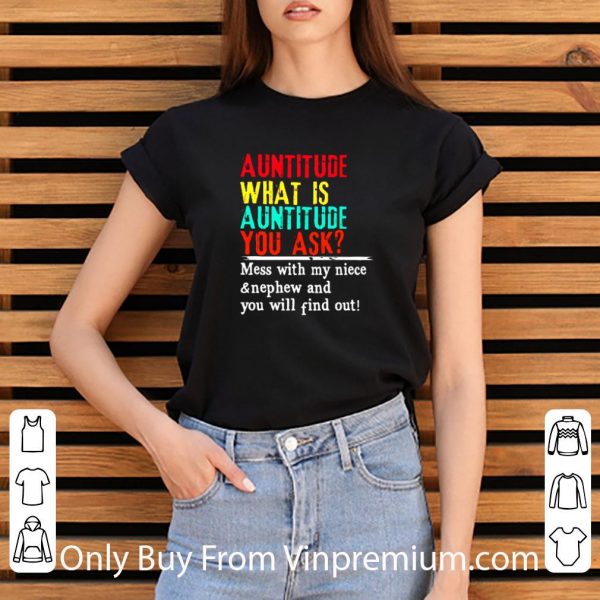 Original Auntitude Mess With My Niece And Nephew And You Will Find Out shirt