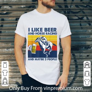 Hot I Like Beer And Horse Racing And Maybe 3 Vintage shirt 1
