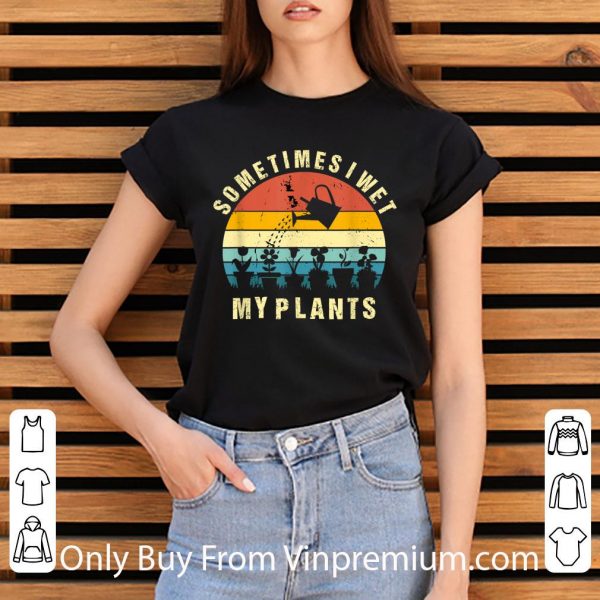 Official Sometimes I Wet My Plants Gardening shirt