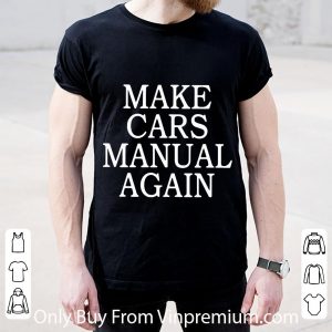 Premium Make Cars Manual Again shirt 1