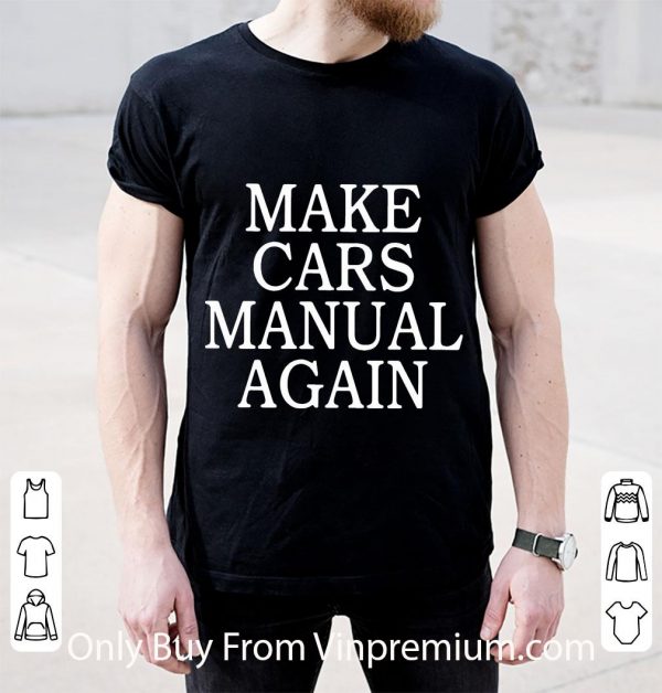 Premium Make Cars Manual Again shirt