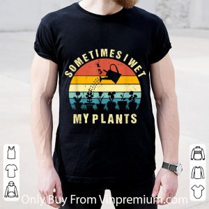 Official Sometimes I Wet My Plants Gardening shirt 1