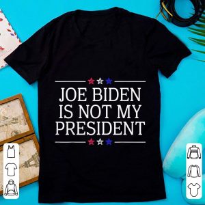 Awesome Joe Biden Is Not My President shirt