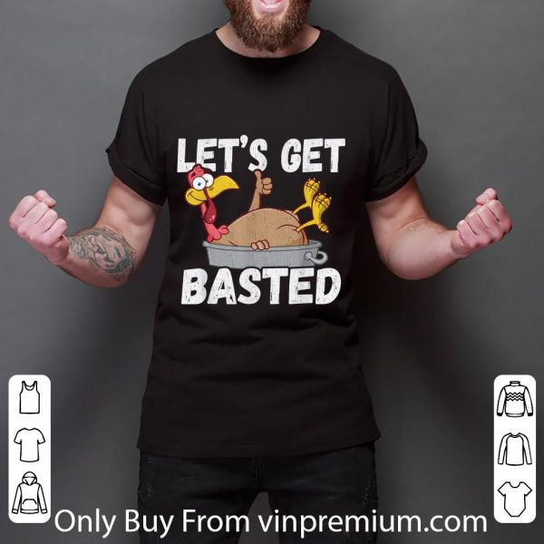Awesome Lets Get Basted Thanksgiving shirt