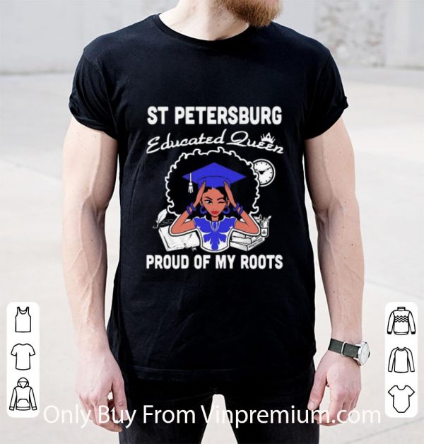 Premium Black Girl St Petersburg Educated Queen Proud Of My Roots shirt