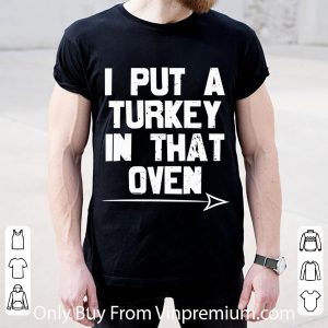 Pretty I Put A Turkey In That Oven Pregnant Thanksgiving Day shirt 1