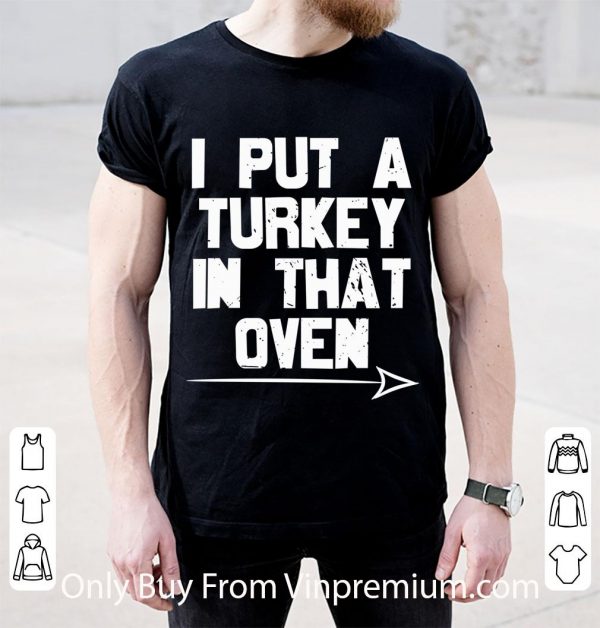 Pretty I Put A Turkey In That Oven Pregnant Thanksgiving Day shirt