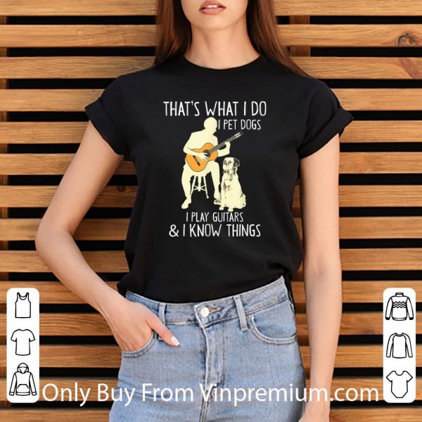 Original That What I Do I Pet Dogs shirt