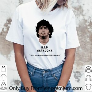 Pretty Rip Diego maradona You Are The Legend And Always Will Be The Greatest shirt 2