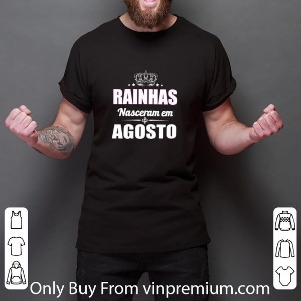 Premium Rainhas Nasceram Em Agosto shirt
