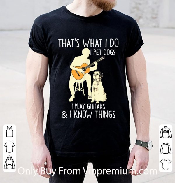Original That What I Do I Pet Dogs shirt