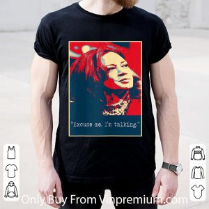 Official Kamala Harris Excuse Me I'm Talking shirt 1