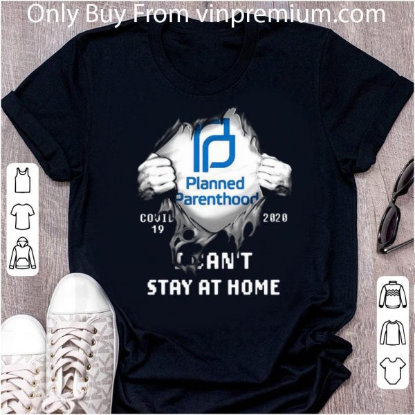 Great Planned Parenthood Inside Me Covid-19 2020 I Can’t Stay At Home shirt
