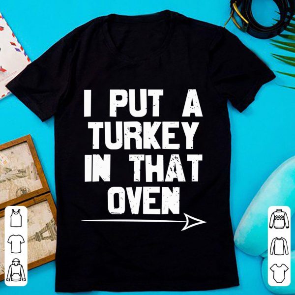 Pretty I Put A Turkey In That Oven Pregnant Thanksgiving Day shirt