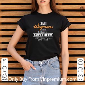 Hot Covid-19 Wegmans Because Superhero Isnt An Official Job Title shirt 2