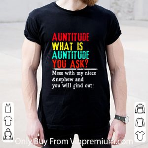 Original Auntitude Mess With My Niece And Nephew And You Will Find Out shirt 1