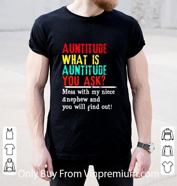 Original Auntitude Mess With My Niece And Nephew And You Will Find Out shirt