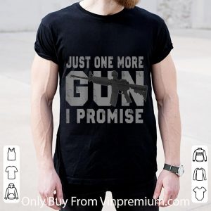 Original Just one more gun I promise shirt 2