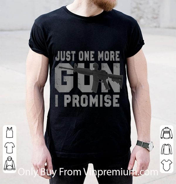 Original Just one more gun I promise shirt