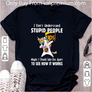 Hot Dabbing Unicorn Ups I Don’t Understand Stupid People shirt 1