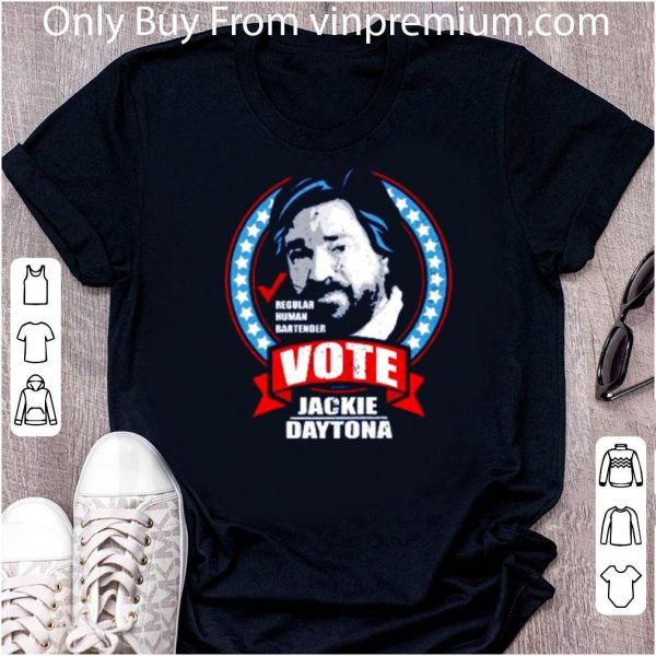 Original Regular Human Bartender Vote Jackie Daytona Meme 2020 shirt