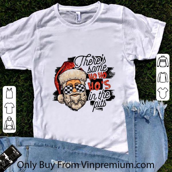 Original Santa Claus There’s Some Ho Ho Ho’s In The Pits shirt