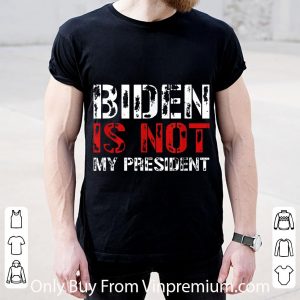 Great Biden Is Not My President Republican Pariot shirt 1