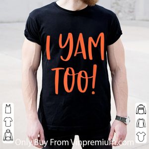 Pretty They're My Sweet Potatoes I Yam Too shirt 1