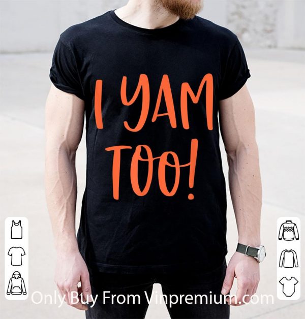 Pretty They're My Sweet Potatoes I Yam Too shirt
