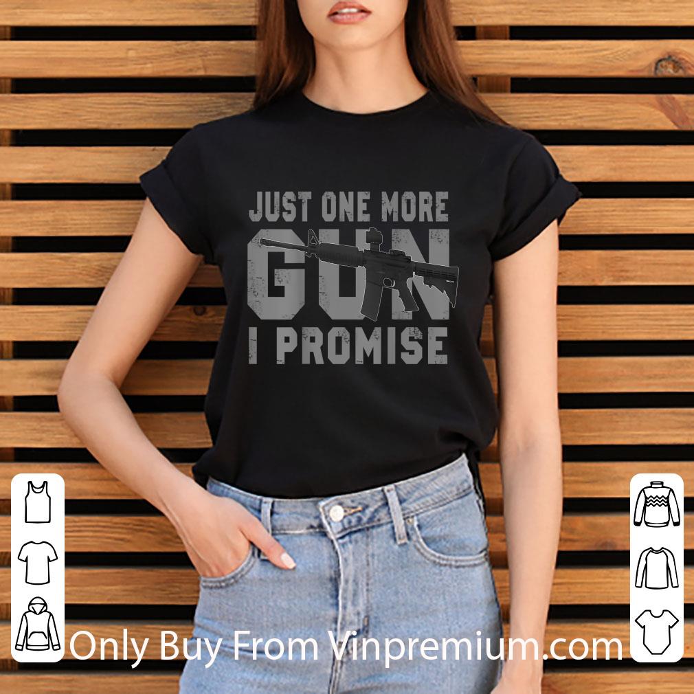 Original Just one more gun I promise shirt cd643066 original just one more gun i promise shirt 4 - Original Just one more gun I promise shirt