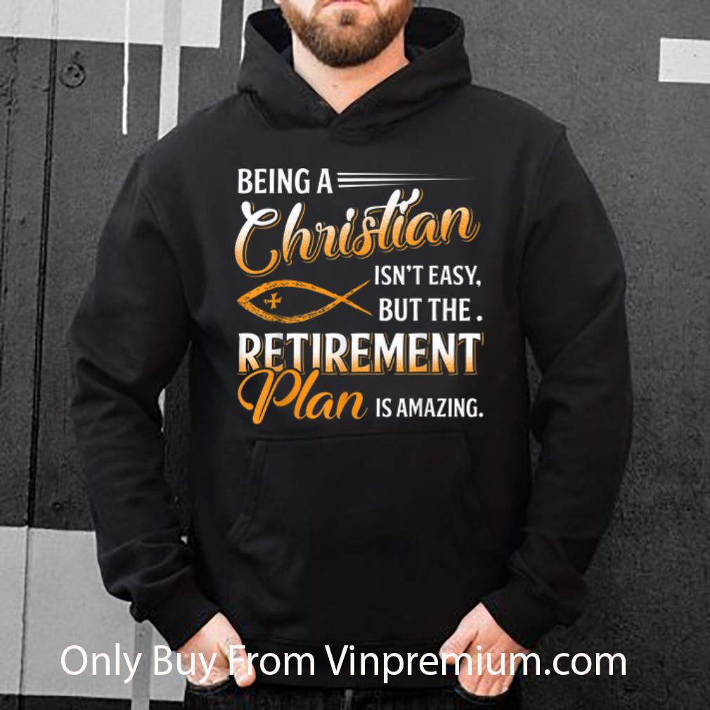 Nice Being A Christian Isn't Easy But The Retirement Plan Is Amazing shirt ce06426d nice being a christian isn t easy but the retirement plan is amazing shirt 4 - Nice Being A Christian Isn't Easy But The Retirement Plan Is Amazing shirt