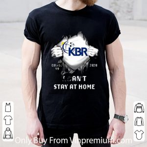 Original Kbr Inside Me Covid-19 2020 I Can’t Stay At Home shirt 1