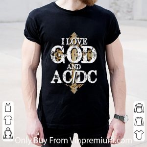 Nice I Love God And Acdc Band shirt 1