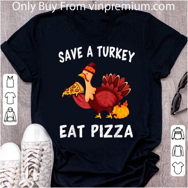 Awesome Save A Turkey Eat Pizza Funny Thanksgiving Vegans shirt