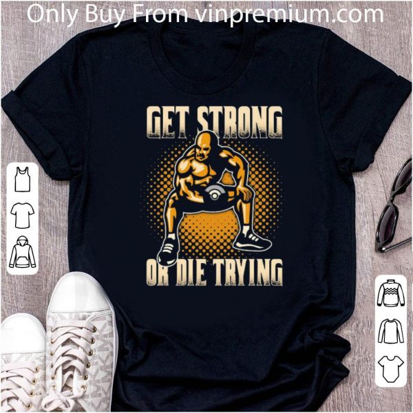 Nice Wrestling Get Strong Or Die Trying shirt
