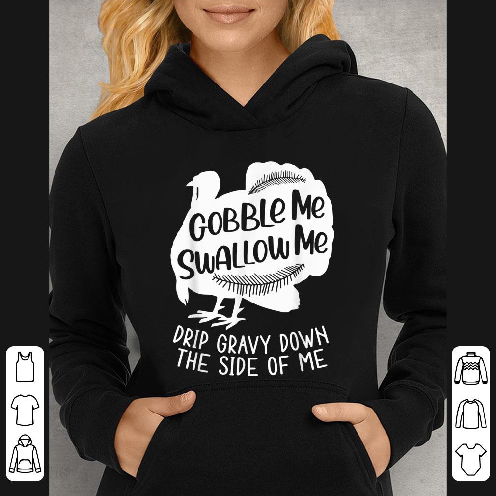 e60fa7e9 awesome turkey gobble me swallow me drip gravy down the side of me shirt 4 - Awesome Turkey Gobble Me Swallow Me Drip Gravy Down The Side Of Me shirt