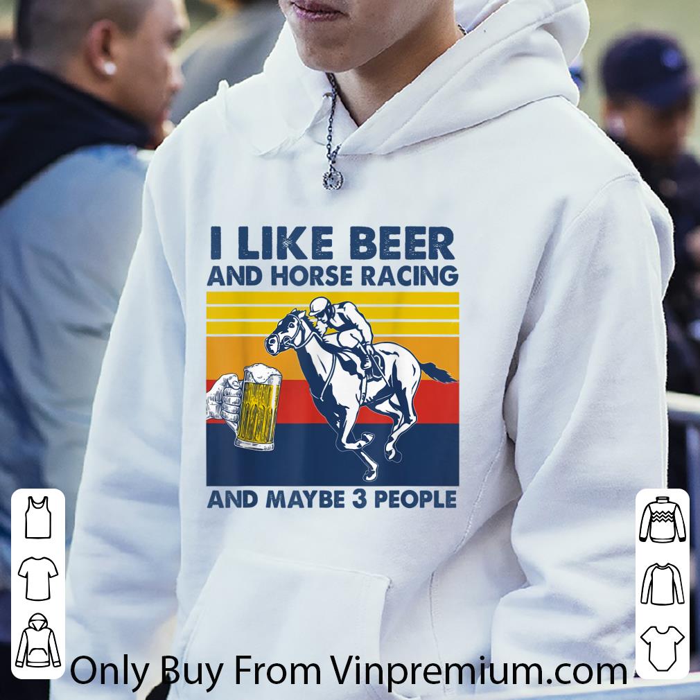 e99488e1 hot i like beer and horse racing and maybe 3 vintage shirt 4 - Hot I Like Beer And Horse Racing And Maybe 3 Vintage shirt