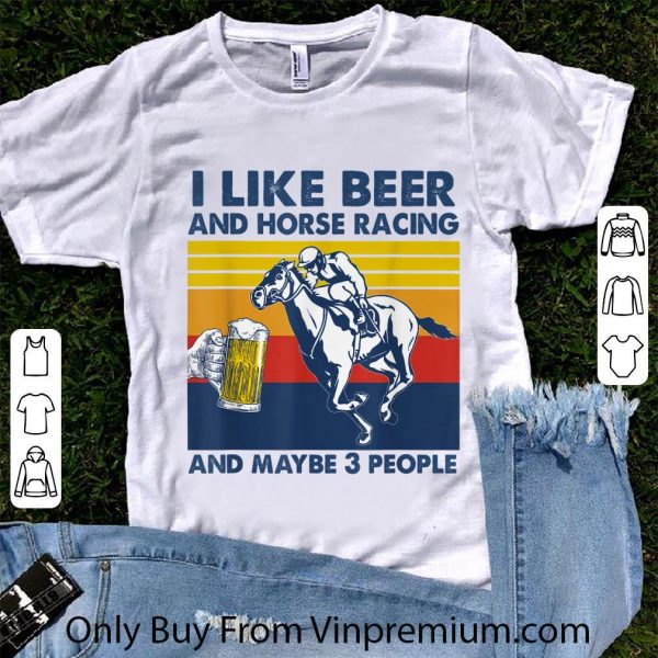 Hot I Like Beer And Horse Racing And Maybe 3 Vintage shirt