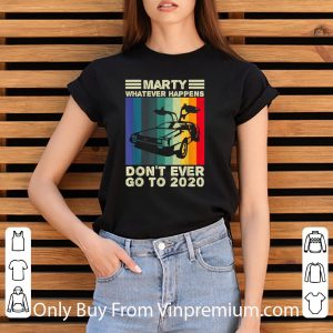 Pretty Marty What Ever Happens Don't Ever Go To 2020 Back To Future shirt 2