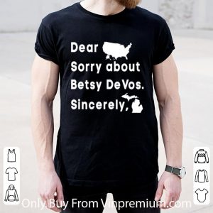 Nice Dear Sorry About Betsy Devos Sincerely America Map 4th Of July shirt 1