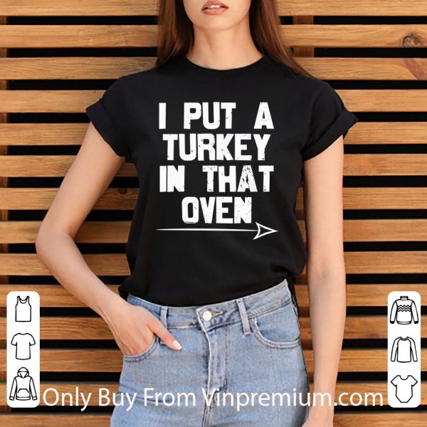 Pretty I Put A Turkey In That Oven Pregnant Thanksgiving Day shirt