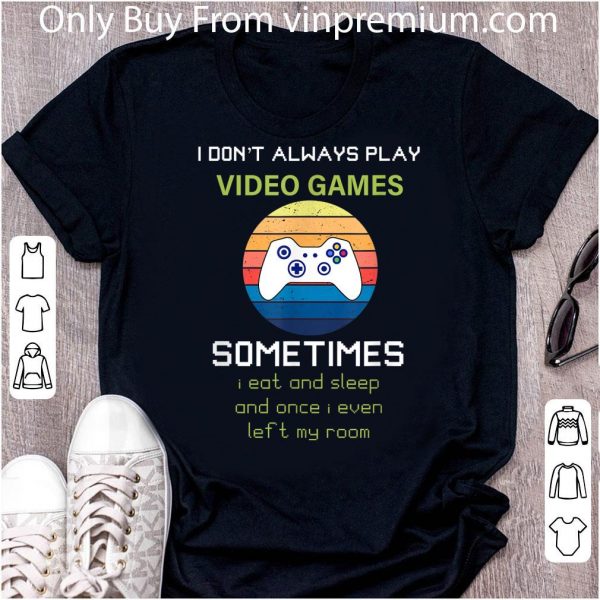 Great I Don't Always Play Video Games Vintage shirt