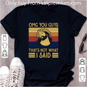 Great Vintage Jesus Omg You Guys That’s Not What I Said shirt 1