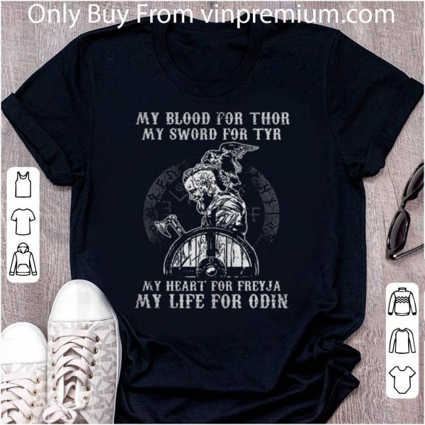 Original Viking My Blood For Thor My Sword For Tyr My Heart For Freyja My Life For Odin shirt