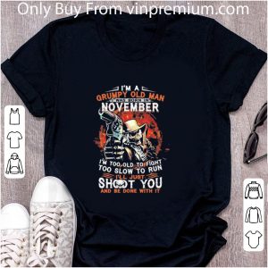 Premium I Am A Grumpy Old Man I Was Born In November I’m Too Old To Fight shirt 1