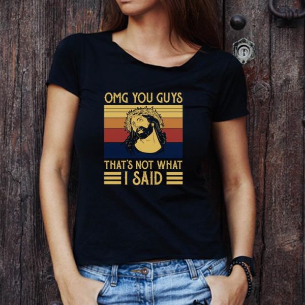 Great Vintage Jesus Omg You Guys That’s Not What I Said shirt